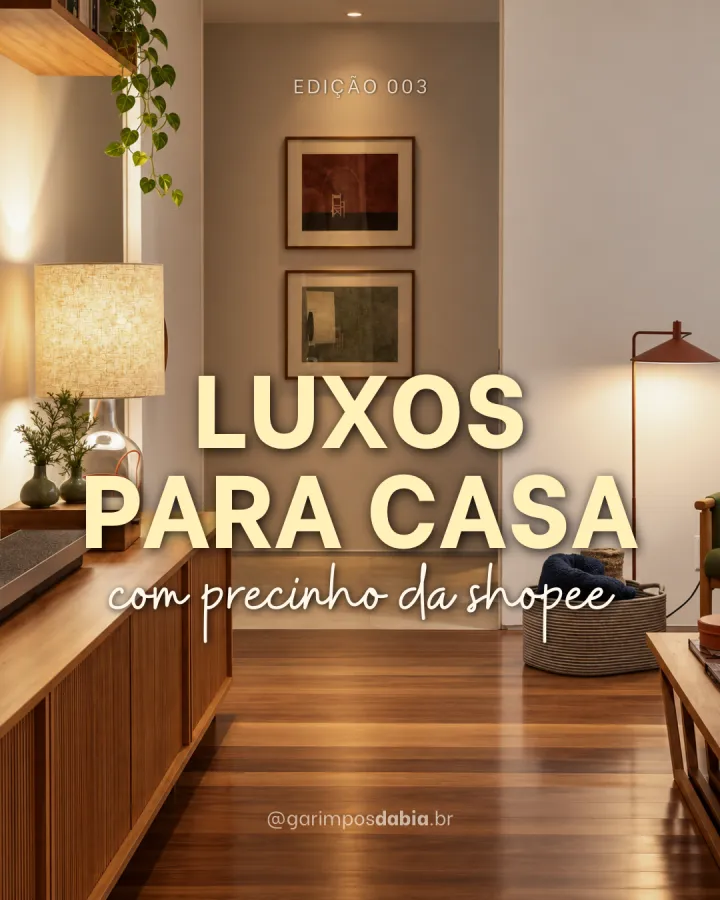 LUXOS PARA CASA, COM PRECINHO DE SHOPEE